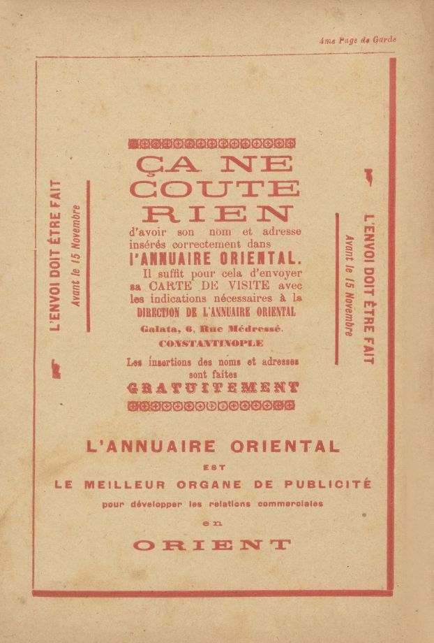 Gorsel 1 Aao0441693 Tüccar isim ve adres bilgilerinin yıllığa ücretsiz konulduğuna dikkat çekmeyi amaçlayan <i>Annuaire oriental</i>’in kendi reklamı. Osmanlıca adıyla <i>Şark Ticaret Yıllığı</i>, kendini, Doğu’da ticari ilişkileri geliştirmek üzere işleyen en etkili reklam aracı olarak niteliyordu.
Salt Araştırma, Yıllıklar, <i>Annuaire oriental</i>, 1922, AAO0441693 