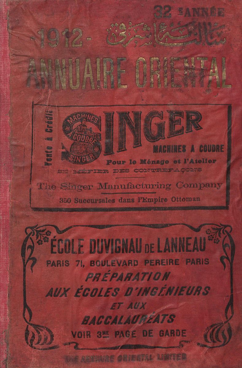 Gorsel 3 Aao03800000 Osmanlı topraklarında 350 şubeye sahip Singer’in reklamını içeren 1912 tarihli <i>Şark Ticaret Yıllığı</i>’nın kapağı<br />
Salt Araştırma, Yıllıklar, <i>Annuaire oriental</i>, 1912, AAO03800000 